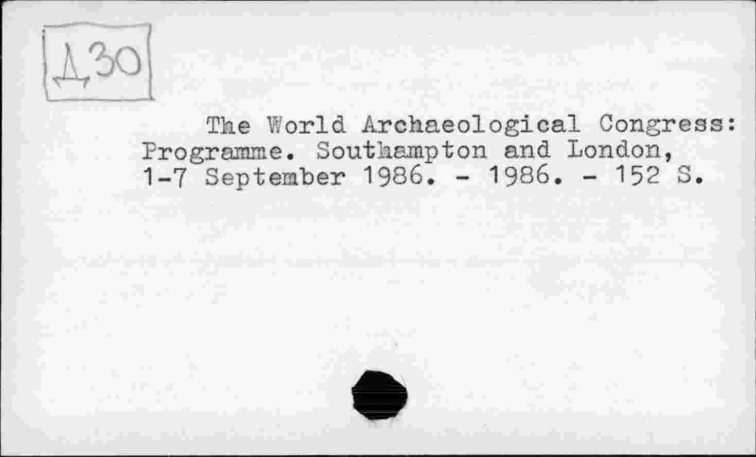 ﻿The World Archaeological Congress: Programme. Southampton and London, 1-7 September 1986. - 1986. - 152 S.